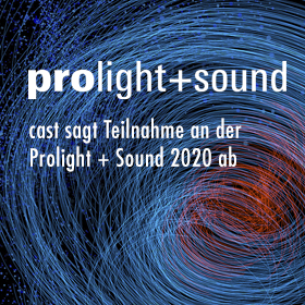 cast sagt Teilnahme an der Prolight + Sound 2020 ab